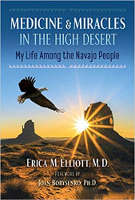 book cover: Medicine and Miracles in the High Desert: My Life among the Navajo People by&nbsp;Erica M. Elliott.